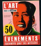 L'art face à l'histoire. 50 événements racontés par les artistes.