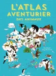 L'atlas aventurier des animaux