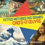 Petites histoires des grands chefs-d'oeuvre