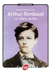 Arthur Rimbaud, le voleur de feu