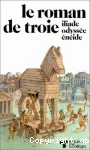 Le roman de Troie : Iliade, Odyssée, Eneide