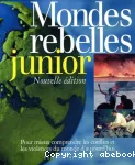 Mondes rebelles junior : pour mieux comprendre les conflits et les violences du monde d'aujourd'hui.