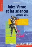 Jules Verne et les sciences. Cent ans après.