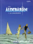 Aldebaran. Tome 1 : la catastrophe.