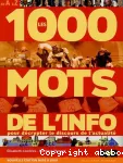 Les 1000 mots de l'info. Pour mieux décrypter le discours de l'actualité.