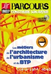 Les métiers de l'architecture, de l'urbanisme, du bâtiment et des travaux publics