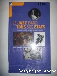 Le jazz dans tous ses états. Histoire. Styles. Foyers. Grandes figures.