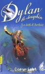 Dylan le dauphin. Tome 5 : Le défi d'Arthur