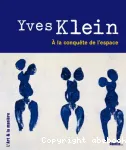 Yves Klein. A la conquête de l'espace.