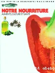 Notre nourriture : aliments, culture, santé