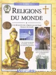 Religions du monde. A la découverte des religions qui ont forgé l'histoire du monde.