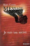 Messages. Je suis ton secret.