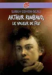 Arthur Rimbaud, le voleur de feu