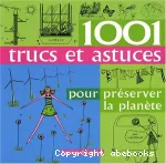 1001 trucs et astuces pour préserver la planète