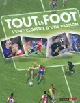 Tout le foot. L'encyclopédie d'une passion.