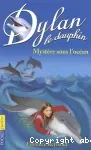 Dylan le dauphin. Tome 7 : Mystère sous l'océan.