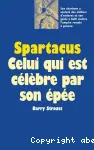 Spartacus celui qui est célèbre par son épée